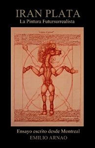 Baixar Iran Plata La Pintura Futursurrealista: Ensayo escrito desde Montreal (Spanish Edition) pdf, epub, eBook