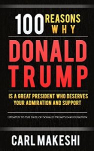 Baixar 100 Reasons Why Donald Trump Is A Great President Who Deserves Your Support and Admiration (English Edition) pdf, epub, eBook