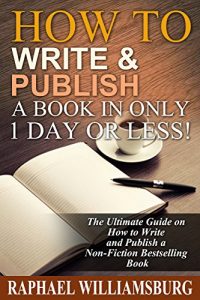 Baixar How To Write And Publish A Book In Only 1 Day Or Less!: The Ultimate Guide On How To Write And Publish A Non-Fiction Bestselling Book (Kindle Publishing, … eBook, Write A Novel) (English Edition) pdf, epub, eBook