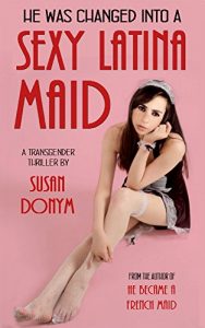 Baixar He Was Changed into a Sexy Latina Maid: A Transgender Thriller (English Edition) pdf, epub, eBook