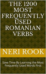 Baixar The 1200 Most Frequently Used Romanian Verbs: Save Time By Learning the Most Frequently Used Words First (English Edition) pdf, epub, eBook