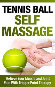 Baixar Tennis Ball Self Massage – Relieve Your Muscle and Joint Pain With Trigger Point Therapy: Self Massage and Trigger Point Therapy (Tennis Ball): Tennis … Tight Hip Flexors) (English Edition) pdf, epub, eBook