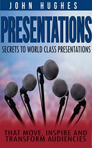 Baixar Presentations: Secrets To World Class Presentations, That Move, Inspire, And Transform Audiences (How To Design And Improve Your Business Presentations Skills And Presentations Zen) (English Edition) pdf, epub, eBook