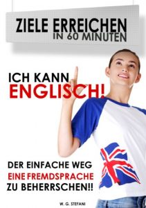 Baixar Ich kann Englisch! Der einfache Weg, eine Fremdsprache zu beherrschen (Ziele erreichen in 60 Minuten 3) (German Edition) pdf, epub, eBook