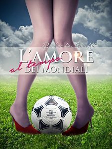 Baixar L’amore al tempo dei mondiali: Una storia vintage (Italian Edition) pdf, epub, eBook