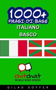 Baixar 1000+ Frasi di Base Italiano – Basco (ChitChat WorldWide) (Italian Edition) pdf, epub, eBook