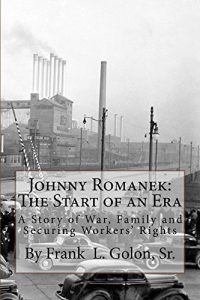 Baixar Johnny Romanek: The Start of an Era: A Story of War, Family and Workers’ Rights (English Edition) pdf, epub, eBook