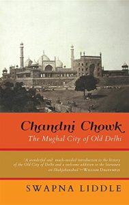 Baixar Chandni Chowk: The Mughal City of Old Delhi pdf, epub, eBook