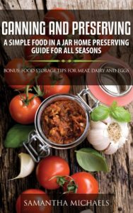 Baixar Canning and Preserving: A Simple Food In A Jar Home Preserving Guide for All Seasons : Bonus: Food Storage Tips for Meat, Dairy and Eggs pdf, epub, eBook