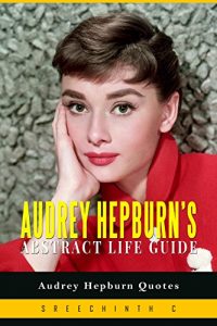 Baixar Audrey Hepburn’s Abstract Life Guide: Audrey Hepburn Quotes (English Edition) pdf, epub, eBook