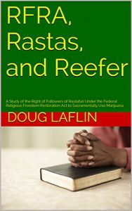 Baixar RFRA, Rastas, and Reefer: A Study of the Right of Followers of Rastafari Under the Federal Religious Freedom Restoration Act to Sacramentally Use Marijuana (English Edition) pdf, epub, eBook