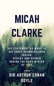 Baixar Micah Clarke (Annotated): His Statement as made to his three grandchildren Joseph, Gervas and Reuben During the Hard Winter of 1734 (English Edition) pdf, epub, eBook