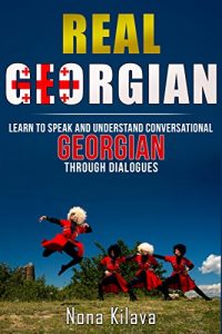 Baixar Real Georgian: Learn to Speak and Understand Georgian Through Dialogues (English Edition) pdf, epub, eBook