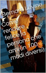 Baixar Come rendere felice la persona che ami (in 100 modi diversi) (Italian Edition) pdf, epub, eBook