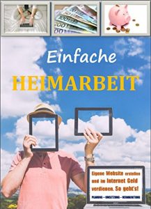 Baixar Einfache Heimarbeit – Eigene Website erstellen und im Internet Geld verdienen. So geht`s!: Top Nebenverdienst. So baust du dir mit deiner eigenen Nischenseite … ein passives Einkommen auf. (German Edition) pdf, epub, eBook