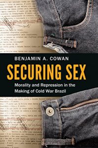 Baixar Securing Sex: Morality and Repression in the Making of Cold War Brazil pdf, epub, eBook
