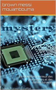 Baixar mystery: Le monde mysterieux des processeurs et des chiffres binaires (French Edition) pdf, epub, eBook
