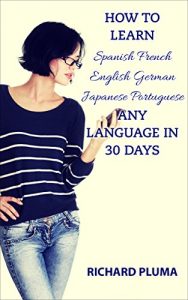 Baixar How To Learn Spanish  French  English  German  Japanese  Portuguese Any Language In 30 Days (English Edition) pdf, epub, eBook