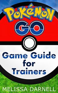 Baixar Pokemon Go Game Guide for Trainers: Learn How to Play the Pokemon Go App Like a Pro (English Edition) pdf, epub, eBook
