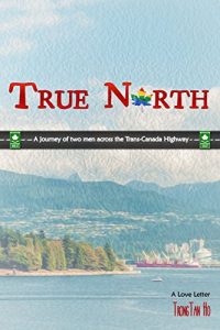 Baixar True North: A journey of two men across the Trans-Canada Highway (English Edition) pdf, epub, eBook