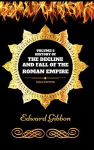 Baixar History Of The Decline and Fall Of The Roman Empire – Volume 5: By Edward Gibbon – Illustrated (English Edition) pdf, epub, eBook
