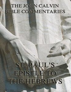 Baixar John Calvin’s Commentaries On St. Paul’s Epistle To The Hebrews (English Edition) pdf, epub, eBook
