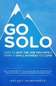 Baixar Go Solo: How to Quit the Job You Hate and Start a Small Business You Love!: You can break free from your day job, start your side hustle from home, and … success as a solopreneur! (English Edition) pdf, epub, eBook