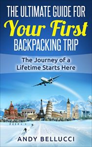 Baixar Backpacking: The Ultimate Guide For Your First Backpacking Trip: The Journey of a Lifetime Starts Here (English Edition) pdf, epub, eBook