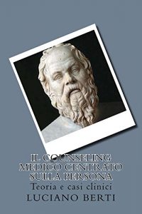 Baixar Il Counseling medico centrato sulla persona: Teoria e casi clinici (Italian Edition) pdf, epub, eBook