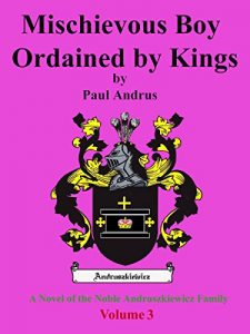 Baixar Mischievous Boy Ordained by Kings: A Novel of the Noble Andruszkiewicz Family; The 12th Century (Volume Book 3) (English Edition) pdf, epub, eBook