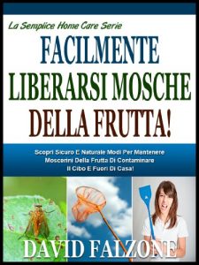 Baixar FACILE SBARAZZARSI DEI MOSCERINI DELLA FRUTTA: Scoprire Il  Sicuro E Facile Modo Per Arrestare L’infestazione Di Formiche In Casa Facilmente Senza Usare … Home Care Serie Vol. 6) (Italian Edition) pdf, epub, eBook