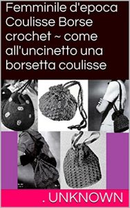 Baixar Femminile d’epoca Coulisse Borse crochet ~ come all’uncinetto una borsetta coulisse (Italian Edition) pdf, epub, eBook