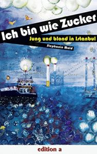 Baixar Ich bin wie Zucker: Jung und blond in Istanbul (German Edition) pdf, epub, eBook