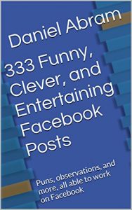 Baixar 333 Funny, Clever, and Entertaining Facebook Posts: Puns, observations, and more, all able to work on Facebook (English Edition) pdf, epub, eBook