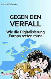Baixar Gegen den Verfall: Wie die Digitalisierung Europa retten muss pdf, epub, eBook