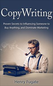 Baixar Copywriting: Proven Secrets to Influencing Someone to Buy Anything, and Dominate Marketing (copywriting, writing, influence, persuasion, how to sell, sales, marketing) (English Edition) pdf, epub, eBook