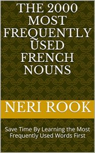 Baixar The 2000 Most Frequently Used French Nouns: Save Time By Learning the Most Frequently Used Words First (English Edition) pdf, epub, eBook