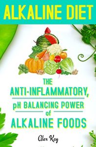 Baixar Alkaline Diet: The Anti-Inflammatory, pH Balancing Power of Alkaline Foods (Holistic Health for Life: anti-inflammatory, pain reduction, weight loss, and recipe books) (English Edition) pdf, epub, eBook