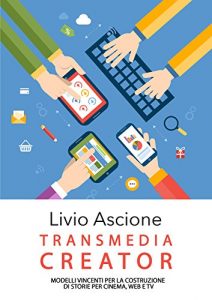 Baixar Transmedia Creator: Modelli vincenti per la costruzione di storie per Cinema Web e TV (Italian Edition) pdf, epub, eBook