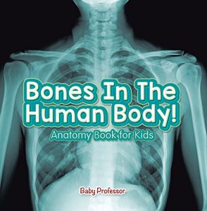 Baixar Bones In The Human Body! Anatomy Book for Kids pdf, epub, eBook
