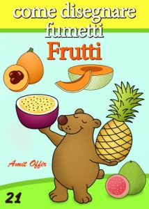 Baixar Disegno per Bambini: Come Disegnare Fumetti – Frutti (Imparare a Disegnare Vol. 21) (Italian Edition) pdf, epub, eBook
