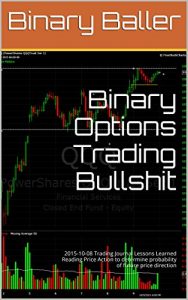 Baixar Binary Options Trading Bullshit: 2015-10-08 Trading Journal Lessons Learned Reading Price Action to determine probability of future price direction (English Edition) pdf, epub, eBook