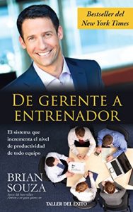Baixar De gerente a entrenador: El sistema que incrementa el nivel de productividad de todo equipo (Spanish Edition) pdf, epub, eBook