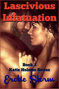 Baixar Lascivious Infatuation (Erotic Storm Collection): Older-Man Younger-Woman, Coming of age, Training to be a submissive, Sex-Toys, Bondage, Billionaire, … (Katie Holmes Book 3) (English Edition) pdf, epub, eBook