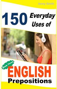 Baixar 150 Everyday Uses of English Prepositions.  Book 3: From Intermediate to Advanced (English Edition) pdf, epub, eBook