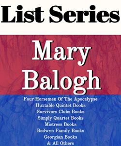 Baixar LIST SERIES: MARY BALOGH: SERIES READING ORDER: HUXTABLE QUINTET, FOUR HORSEMEN OF THE APOCALYPSE BOOKS, MISTRESS BOOKS, GEORGIAN BOOKS, SULLIVAN BOOKS, … ANGEL BOOKS BY MARY BALOGH (English Edition) pdf, epub, eBook