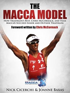 Baixar The Macca Model: How Triathlon’s Best, Chris McCormack, and Team MaccaX Succeed Inside and Outside Triathlon (English Edition) pdf, epub, eBook