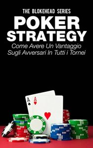 Baixar Poker Strategy: come avere un vantaggio sugli avversari in tutti i tornei (Italian Edition) pdf, epub, eBook