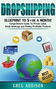 Baixar Dropshipping: Blueprint to 10K A Month- Comprehensive Guide to Private Label, Retail Arbitrage and finding Profitable Products (Dropshipping, amazon fba Book 2) (English Edition) pdf, epub, eBook