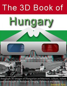 Baixar The 3D Book of Hungary. Anaglyph images of Hungarian architecture, culture, nature, landscapes in Budapest, Dorgog, Palkonya and more. (3D Books 64) (English Edition) pdf, epub, eBook
